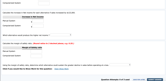 Computerized System Calculate the increase in Net income for each alternative if sales increased by $123,000. Increase in Net