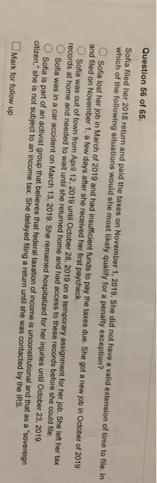 Question 56 of 65. Sofia filed her 2018 return and paid the taxes on November 1, 2019. She did not have a valid extension of