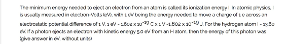 The minimum energy needed to eject an electron from an atom is called its ionization energy I. In atomic physics, I is usuall