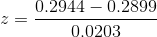 z=\frac{0.2944-0.2899}{0.0203}