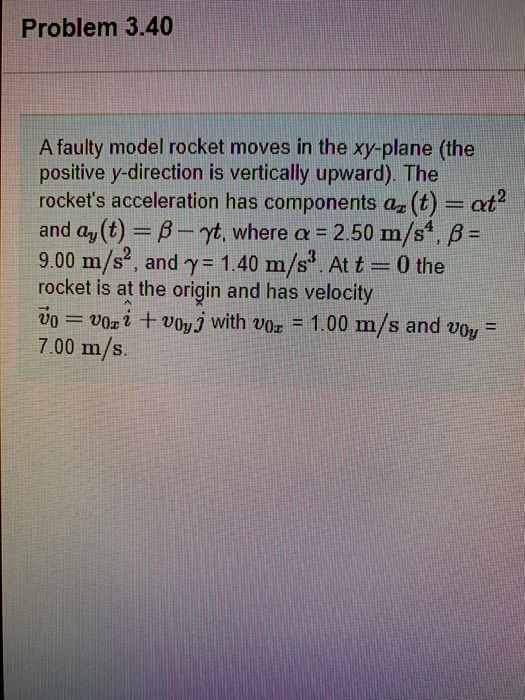 Problem 3.40 A faulty model rocket moves in the xy-plane (the positive y-direction is vertically upward). The rockets accele