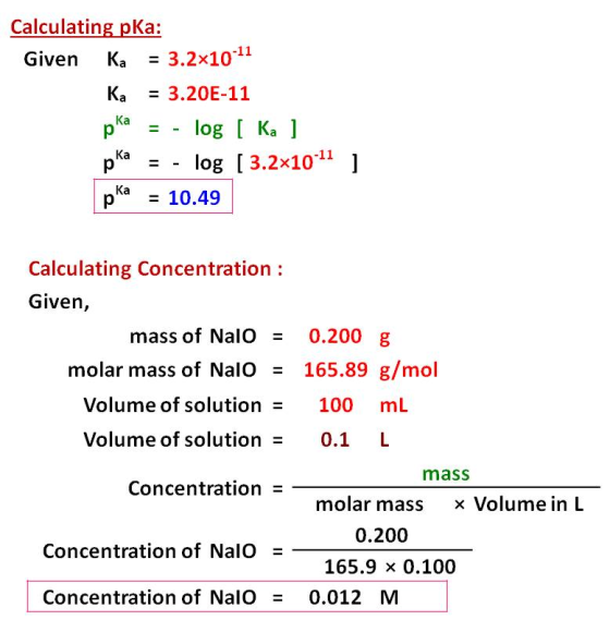 Calculating pKa: Given K3.2x10 11 Ka -3.20E-11 pKa = -log [ Ka ] p - - log [ 3.2x1011 ] 10.49 Calculating Concentration: Giv