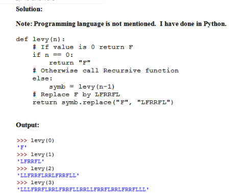 Solution Note: Programming language is not mentioned. I have done in Python. def levy (n): # If value is 0 return F if n 0: #