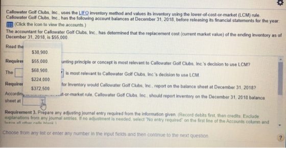 o Callowater Golf Clubs, Inc., uses the LIFO inventory method and values its inventory using the lower-of-cost-or-market (LCM