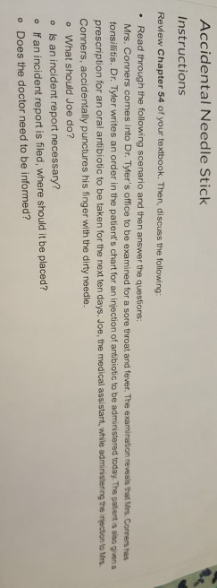 Accidental Needle Stick Instructions Review Chapter 54 of your textbook. Then, discuss the following: Read through the follow