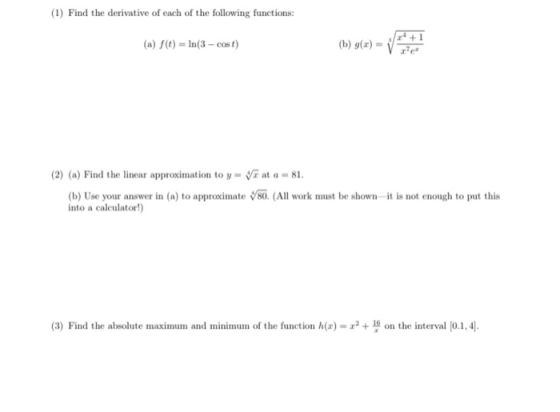 (1) Find the derivative of each of the following functions: (a) f(t) = ln(3-cost) (6) gle) = VERA (2) (a) Find the linear app