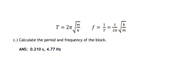 -= 2 === 2πνη C.) Calculate the period and frequency of the block. ANS: 0.210 s, 4.77 Hz