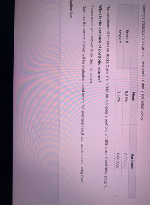 Summary statistics for returns on two stocks X and Y are listed below. Mean 5.81% Stock X Stock Y Variance 0.004000. 0.007000