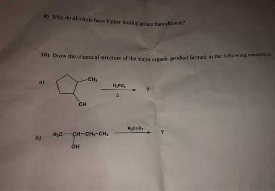 9) Why do alcohols have higher boiling points than lkanes 10) Draw the chemical structure of the major organic product formed