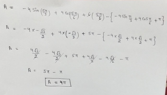 A = -4 sin (511) + 4 ose + + 4COSTI T 6 (571) - {-4 sin 4e-+ 4x(-9) +51 - -{ -4% A = - 4 x 3 2 + 4x Ako + ] 2 A = 413 4 B 2 +