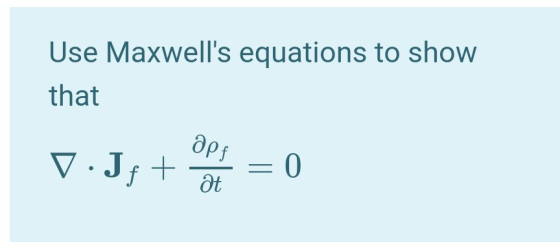 Use Maxwells equations to show that apf v. Jf + - = 0 at