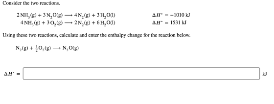 Consider the two reactions. 2 NH2(g) + 3 N2O(g) → 4N2(g) + 3 H2O(1) 4 NH,(g) + 30,(g) + 2 Ng(g) + 6H2O(1) AH° = -1010 kJ AH°