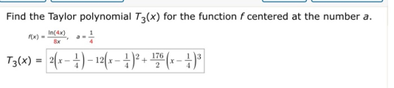 Find the Taylor polynomial T3(x) for the function f centered at the number a. Fle) = long a- T3(x) = 2(x - 1) - 12(x - 1)2 +