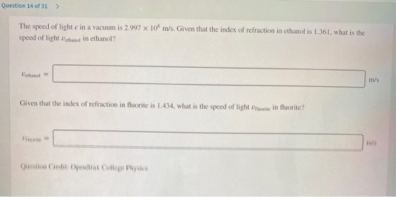 Question 14 of 31 > The speed of light c in a vacuum is 2.997 x 108 m/s. Given that the index of refraction in ethanol is 1.3
