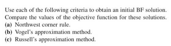 Use each of the following criteria to obtain an initial BF solution. Compare the values of the objective function for these s