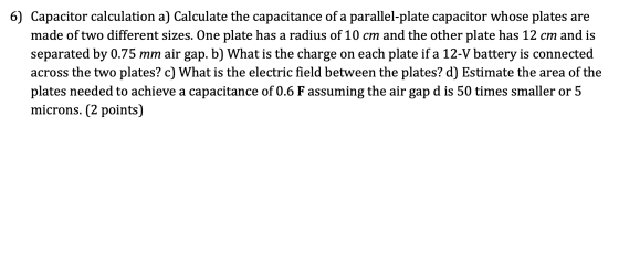 6) Capacitor calculation a) Calculate the capacitance of a parallel-plate capacitor whose plates are made of two different si