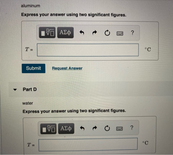 aluminum Express your answer using two significant figures. IVO AXO + O 2 ? T- Submit Request Answer Part D water Express you