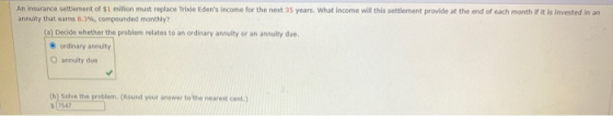 An insurance settlement of $1 milion must replace Trixie Ederys income for the next 35 years. What income will this settleme