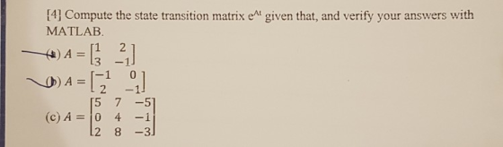 [4] Compute the state transition matrix At given that, and verify your answers with MATLAB – 4) A = [1 2] ) A = 12 -1 _1-1 01
