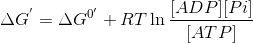 \Delta G^{'}=\Delta G^{0'}+RT\ln \frac{[ADP][Pi]}{[ATP]}