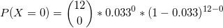 \small P(X=0) = \binom{12}{0}*0.033^{0} *(1-0.033)^{12-0}