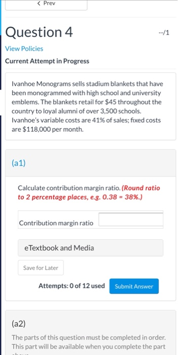 < Prev Question 4 --/1 View Policies Current Attempt in Progress Ivanhoe Monograms sells stadium blankets that have been mono