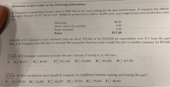 Questions 3 and 4 refer to the following information: X Company is considering buying a part in 2020 that it has been making