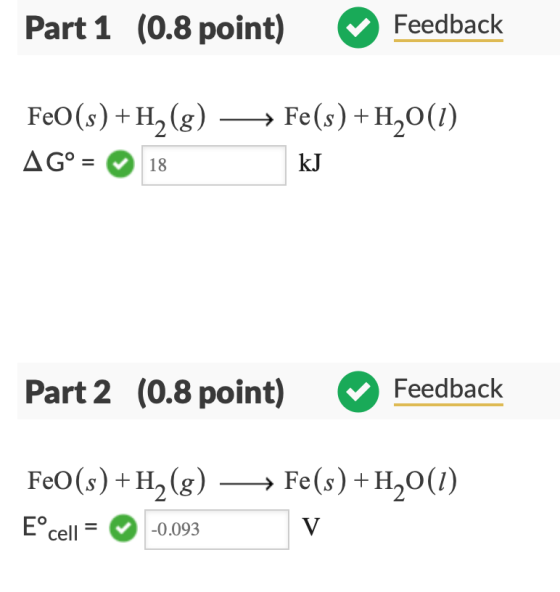 (0.8 point) Feedback Part 1 FeO(s) +H2(g) Fe(s) H2(I) kJ Part 2 (0.8 poin Feedback Feo(s)+ H2)Fes)+H2O(1) Eo cell-0.093