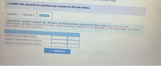 opp. Complete this question by entering your answers in the tabs below. Required 1 Required 2 Calculate the variable overhead