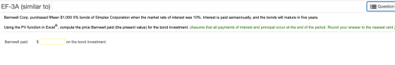EF-3A (similar to) 8 Question Barnwell Corp. purchased fifteen $1,000 5% bonds of Simplex Corporation when the market rate of