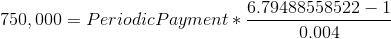 6.79488558522 - 1 750,000 = Periodic Payment * 0.004