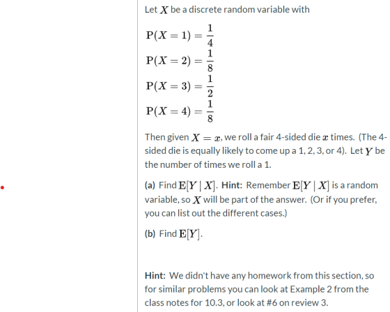 Let X be a discrete random variable with P(X = 1) = 1 4 1 P(X = 2) = 8 1 P(X = 3) = 2 P(X = 4) = 8 Then given X = x, we roll