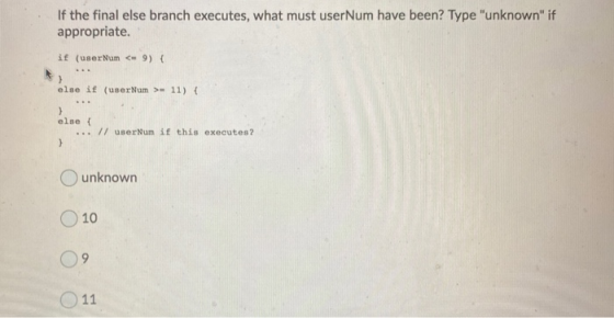 If the final else branch executes, what must userNum have been? Type unknown if appropriate. if (userNum < 9) { > else if (