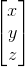 \begin{bmatrix} x\\ y\\ z \end{bmatrix}