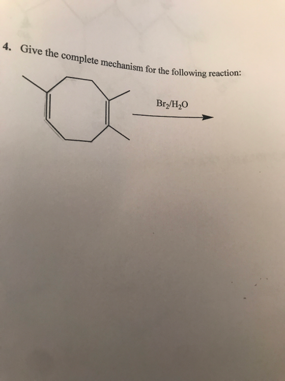 4. Give the complete mechanism for the following reaction: Br2/H20