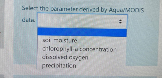 Select the parameter derived by Aqua/MODIS data. soil moisture chlorophyll-a concentration dissolved oxygen precipitation