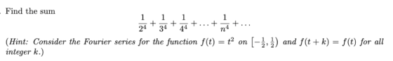 Find the sum (Hint: Consider the Fourier series for the function f(t)nandf(t +k)-f(t) for all integer k.)