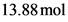 13.88 mol
