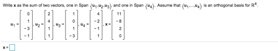 Write x as the sum of two vectors, one in Span (u1 2.3) and one in Span (u4). Assume that(.,) is an orthogonal basis for R4