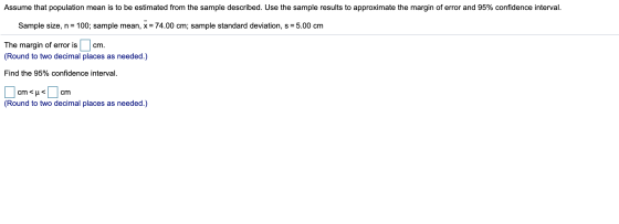 Assume that population mean is to be estimated from the sample described. Use the sample results to approximate the margin of