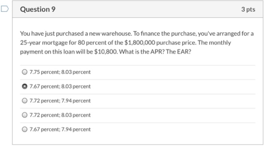 Question 9 3 pts You have just purchased a new warehouse. To finance the purchase, youve arranged for a 25-year mortgage for
