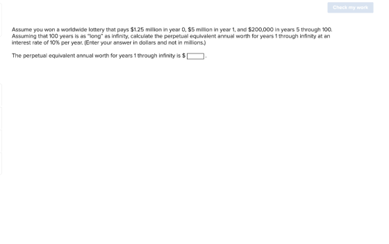 Check my work Assume you won worldwide lottery that pays $1.25 million in year 0, $5 million in year 1, and $200,000 in years