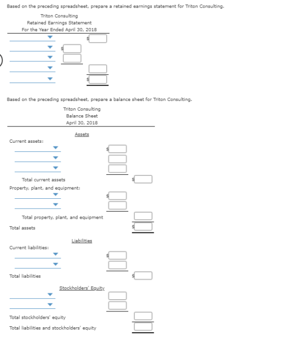 Based on the preceding spreadsheet, prepare a retained earnings statement for Triton Consulting. Triton Consulting Retained E