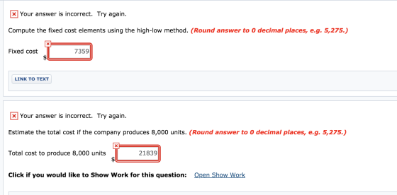 Your answer is incorrect. Try again. Compute the fixed cost elements using the high-low method. (Round answer to 0 decimal pl