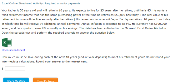 Excel Online Structured Activity: Required annuity payments Your father is 50 years old and will retire in 10 years. He expec