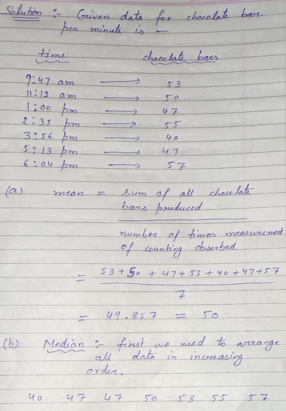 Solution : Given data for chocolate bar per minute is - time chocolate bars 9:47 am 53 11:12 am 1:00 pm 2:35 pm 3:56 pm yo 5: