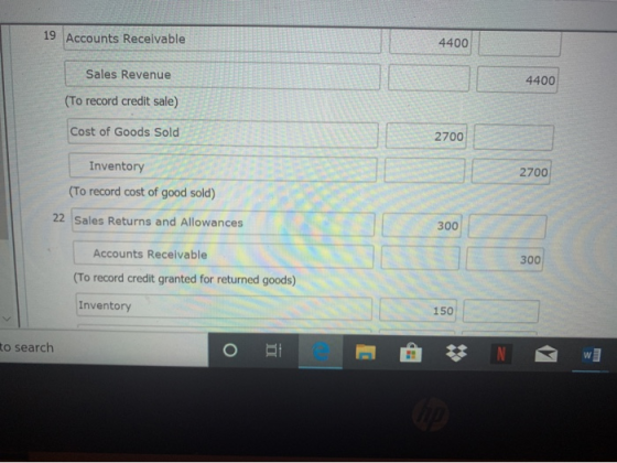 19 Accounts Receivable 4400 Sales Revenue 4400 (To record credit sale) Cost of Goods Sold 2700 2700 Inventory (To record cost