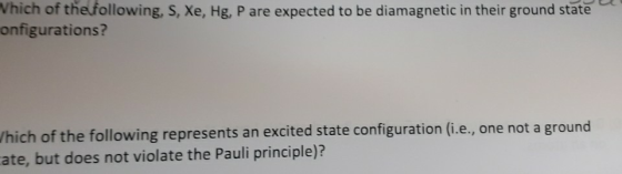 the following, S, Xe, Hg, P are expected to be diamagnetic in their ground state onfigurations? Which of the following repres