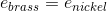 e_{brass} = e _{nickel}