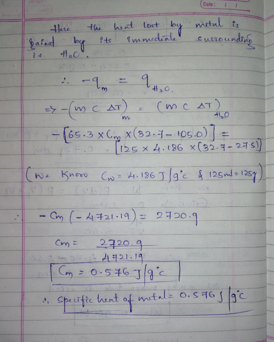 Date: there the heat lost by bained by its immediale ie 10. metal is surroundin .-9. = 2,0. =>-(mc AT) = (meat) - 165.3 x Cm